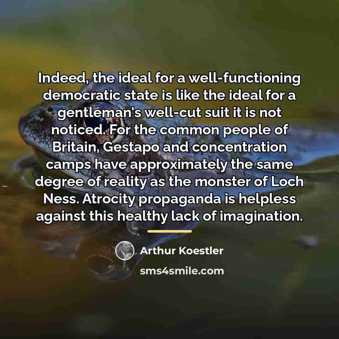 “Indeed, the ideal for a well-functioning democratic state is like…” quote by Arthur Koestler