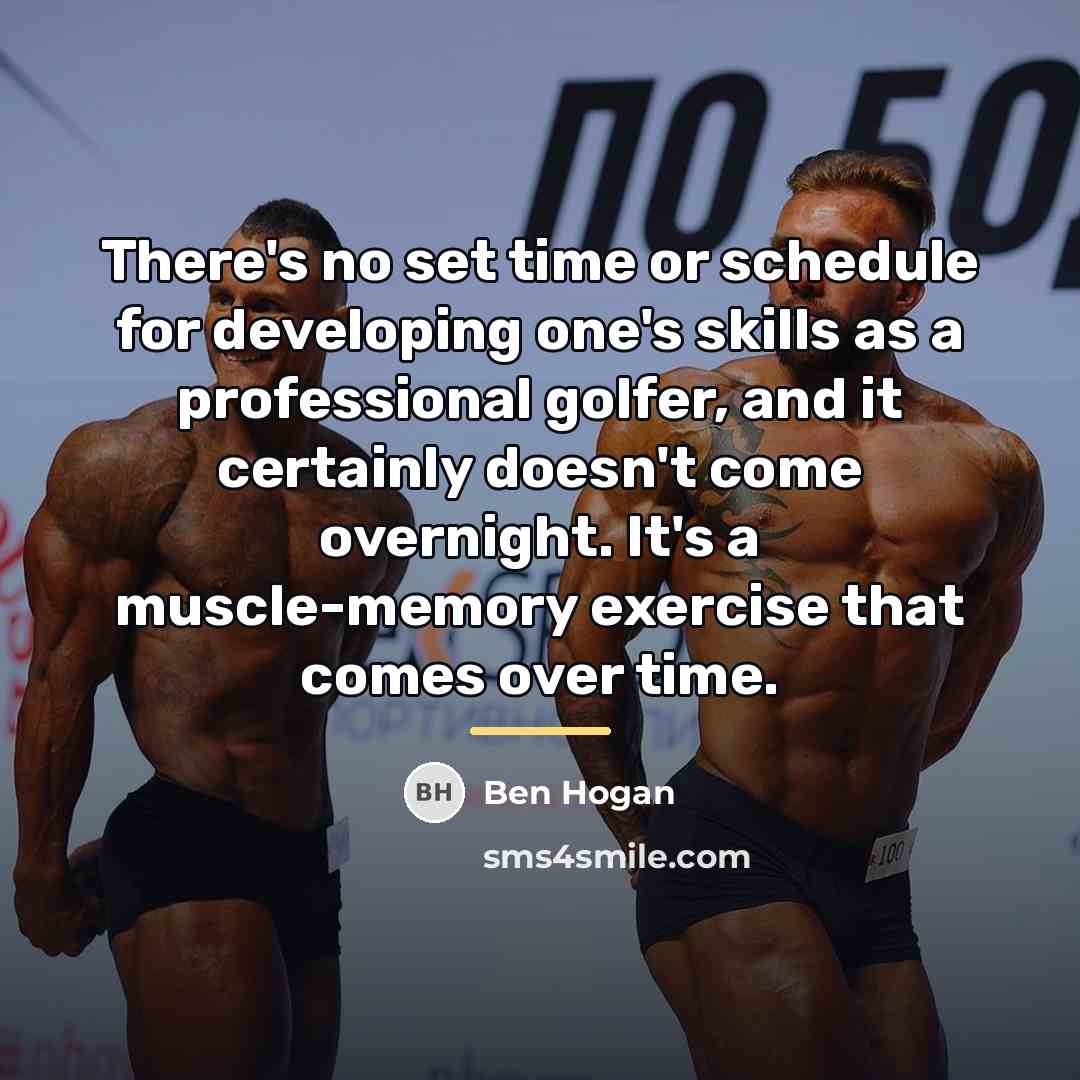 “There's no set time or schedule for developing one's skills…” quote by Ben Hogan