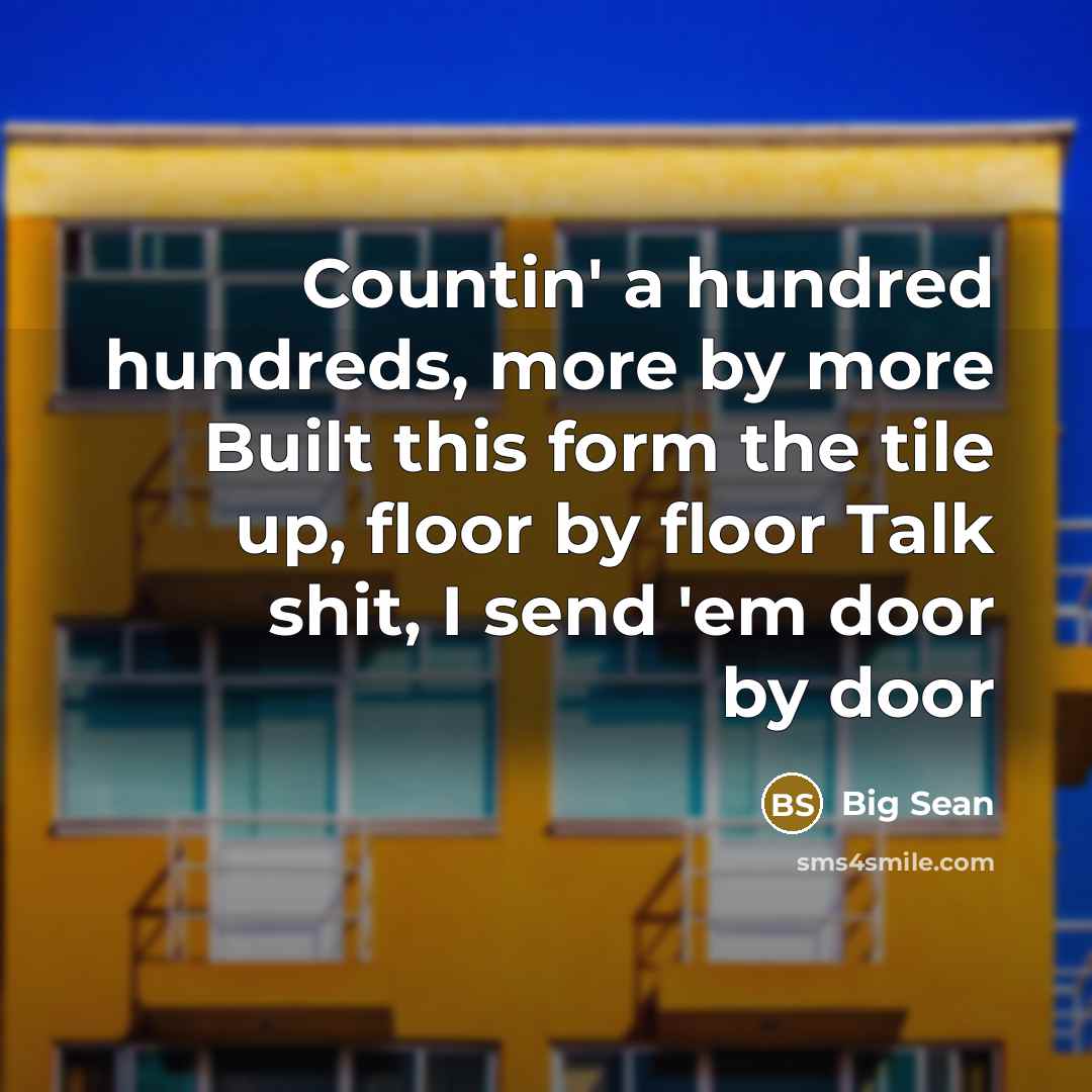 “Countin' a hundred hundreds, more by more Built this form…” quote by Big Sean