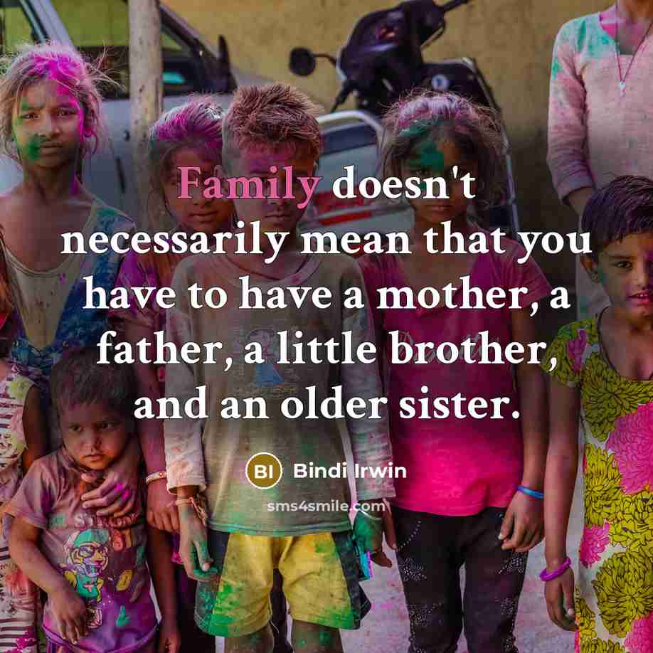 “Family doesn't necessarily mean that you have to have a…” quote by Bindi Irwin
