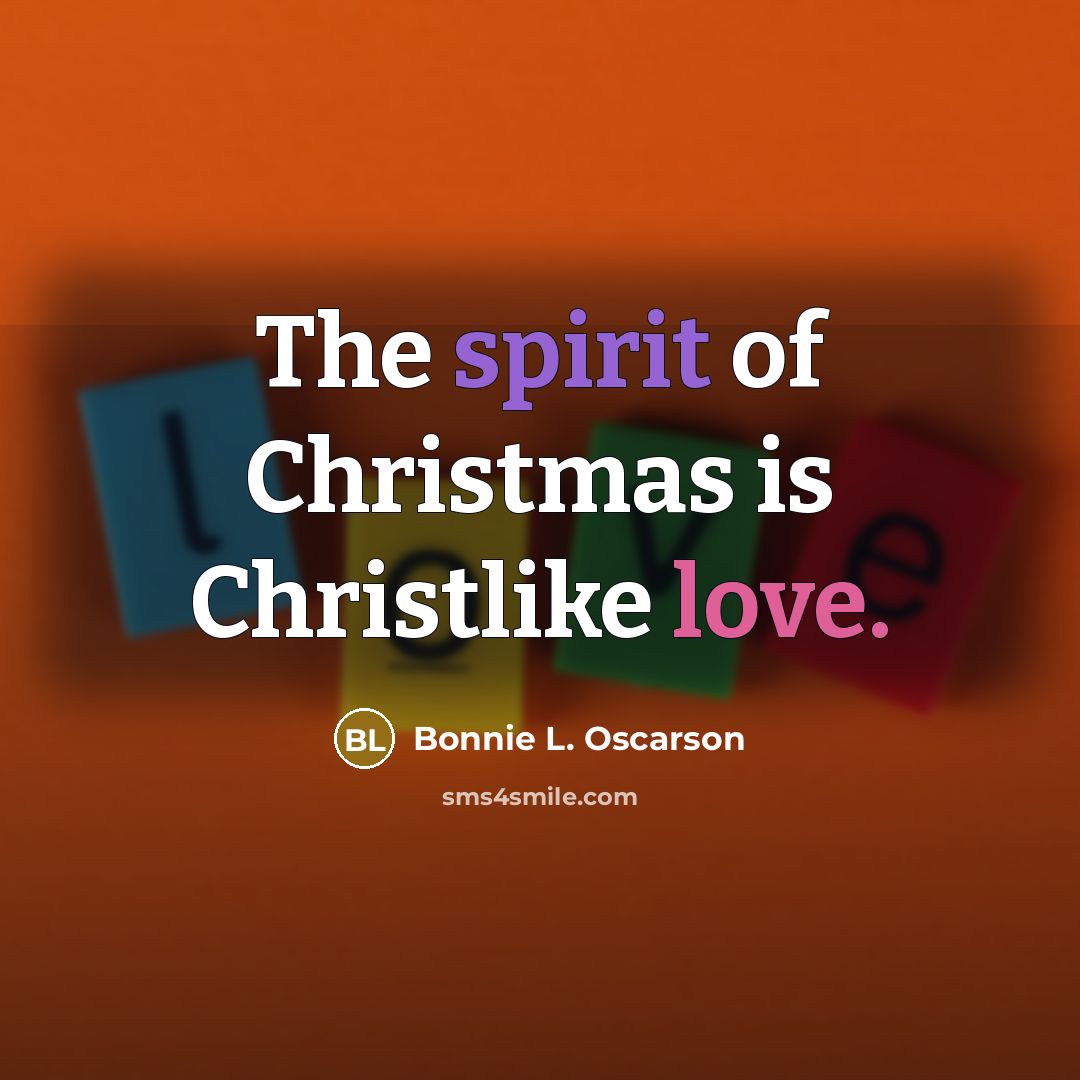 “The spirit of Christmas is Christlike love.…” quote by Bonnie L. Oscarson