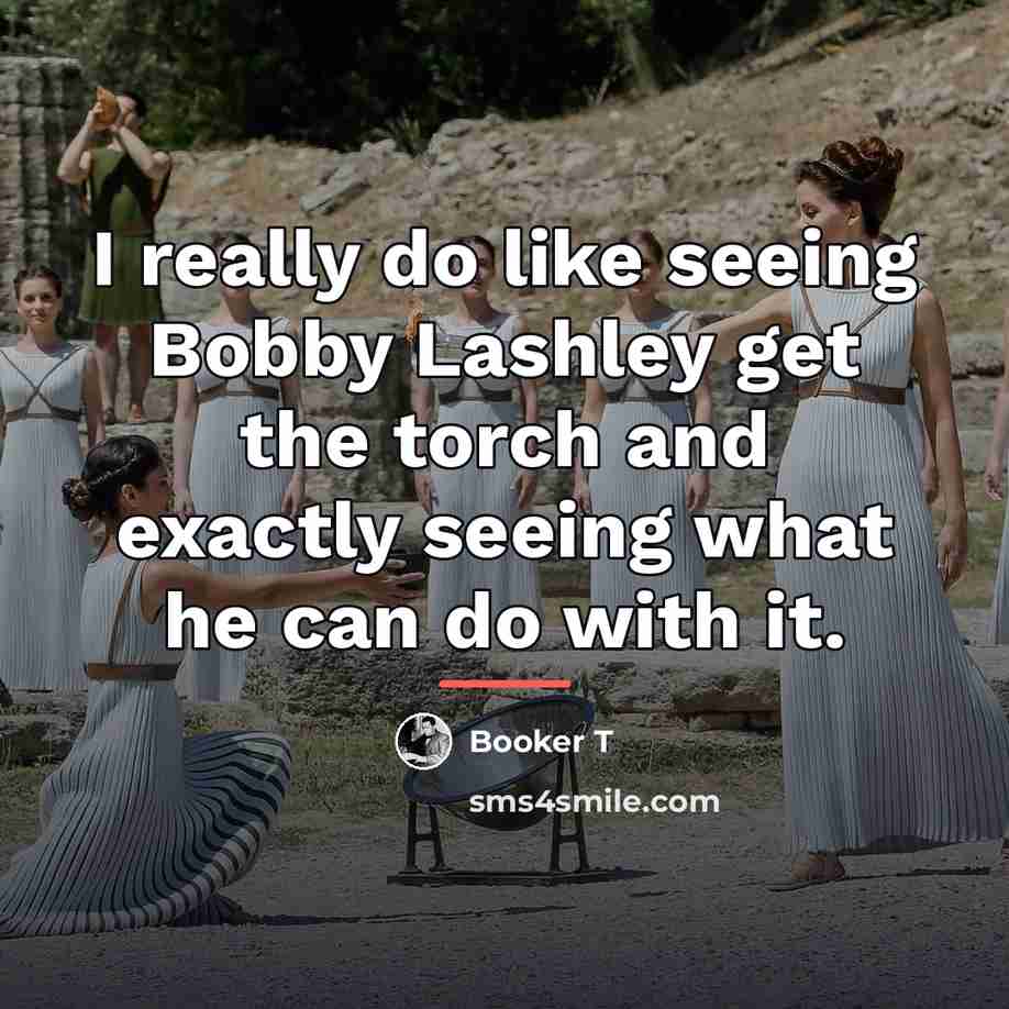 “I really do like seeing Bobby Lashley get the torch…” quote by Booker T