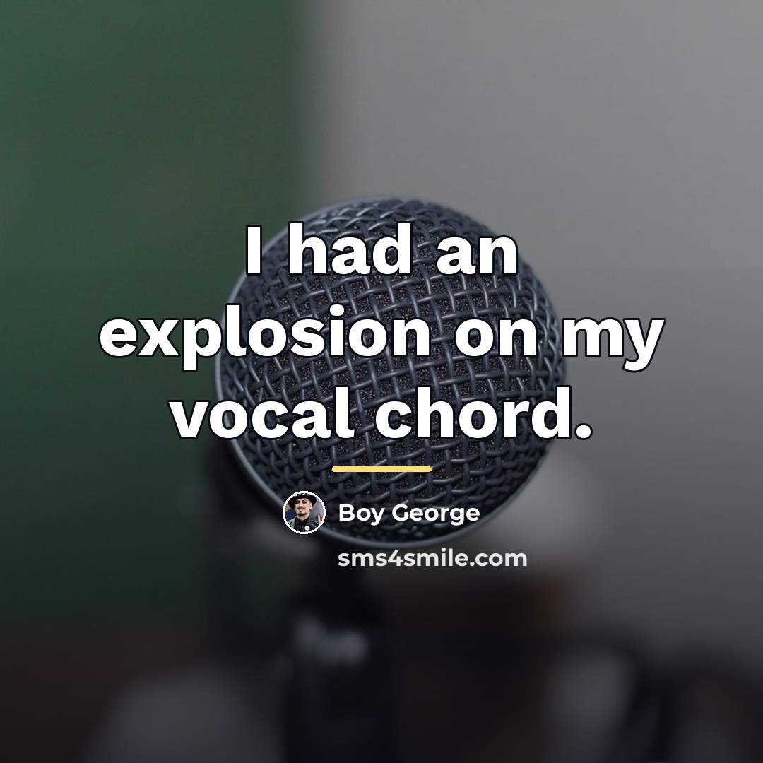 “I had an explosion on my vocal chord.…” quote by Boy George