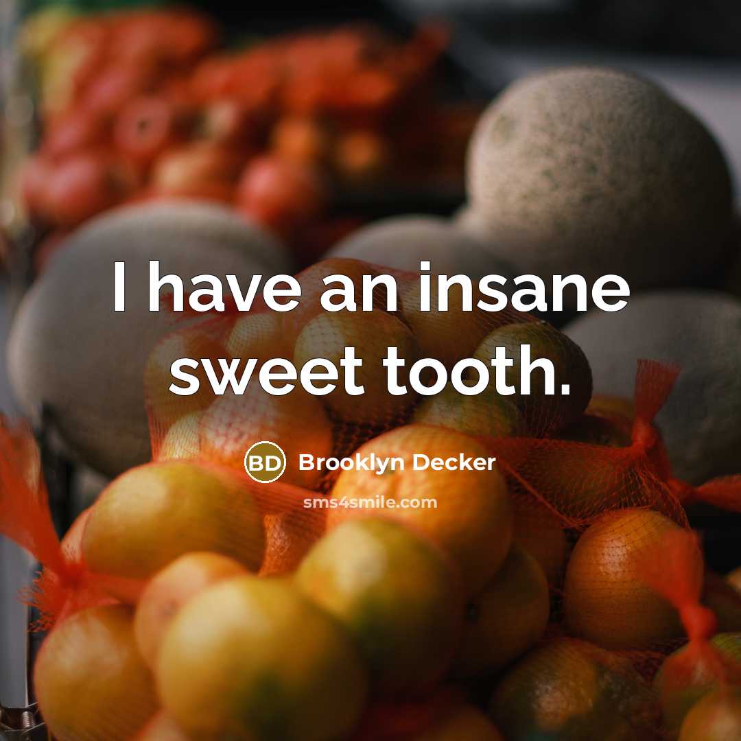 “I have an insane sweet tooth.” quote by Brooklyn Decker