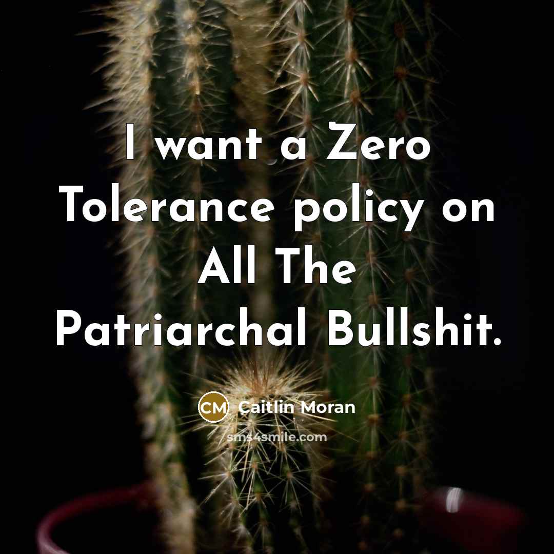 “I want a Zero Tolerance policy on All The Patriarchal…” quote by Caitlin Moran