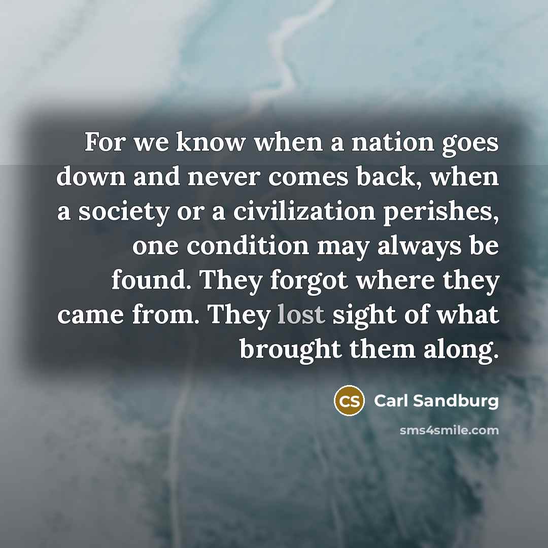 “For we know when a nation goes down and never…” quote by Carl Sandburg