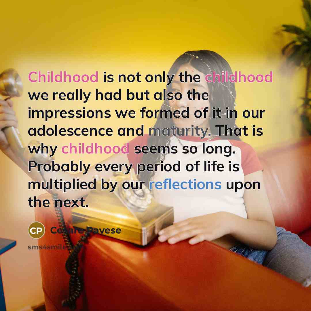 “Childhood is not only the childhood we really had but…” quote by Cesare Pavese