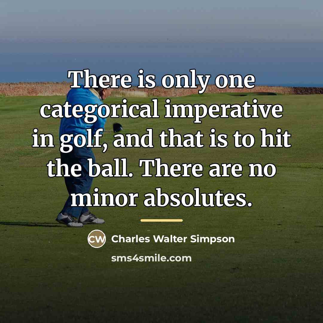 “There is only one categorical imperative in golf, and that…” quote by Charles Walter Simpson