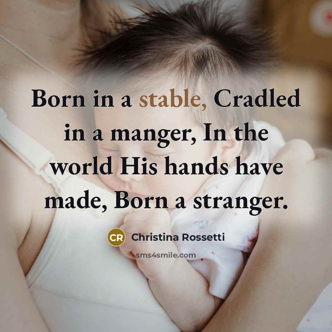 “Born in a stable, Cradled in a manger, In the…” quote by Christina Rossetti