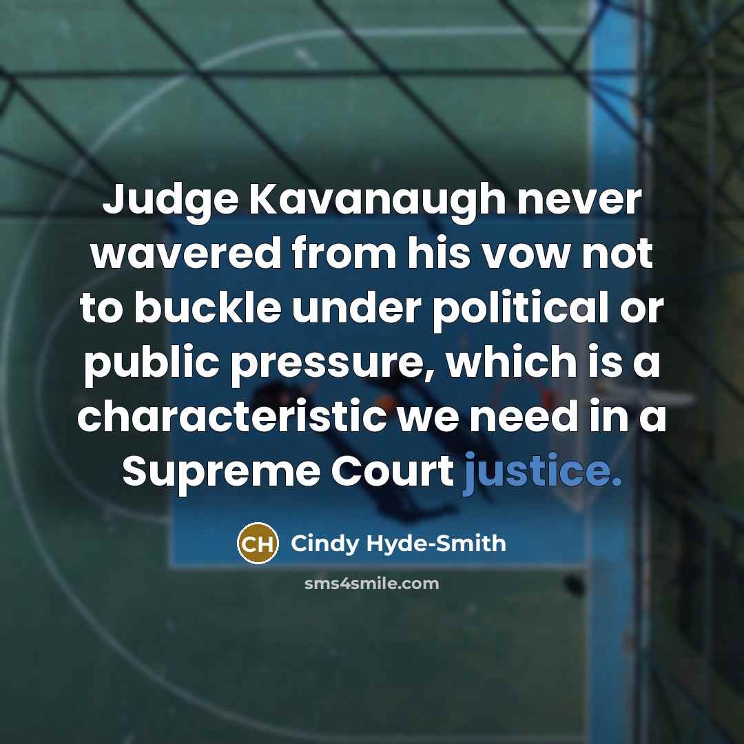 “Judge Kavanaugh never wavered from his vow not to buckle…” quote by Cindy Hyde-Smith