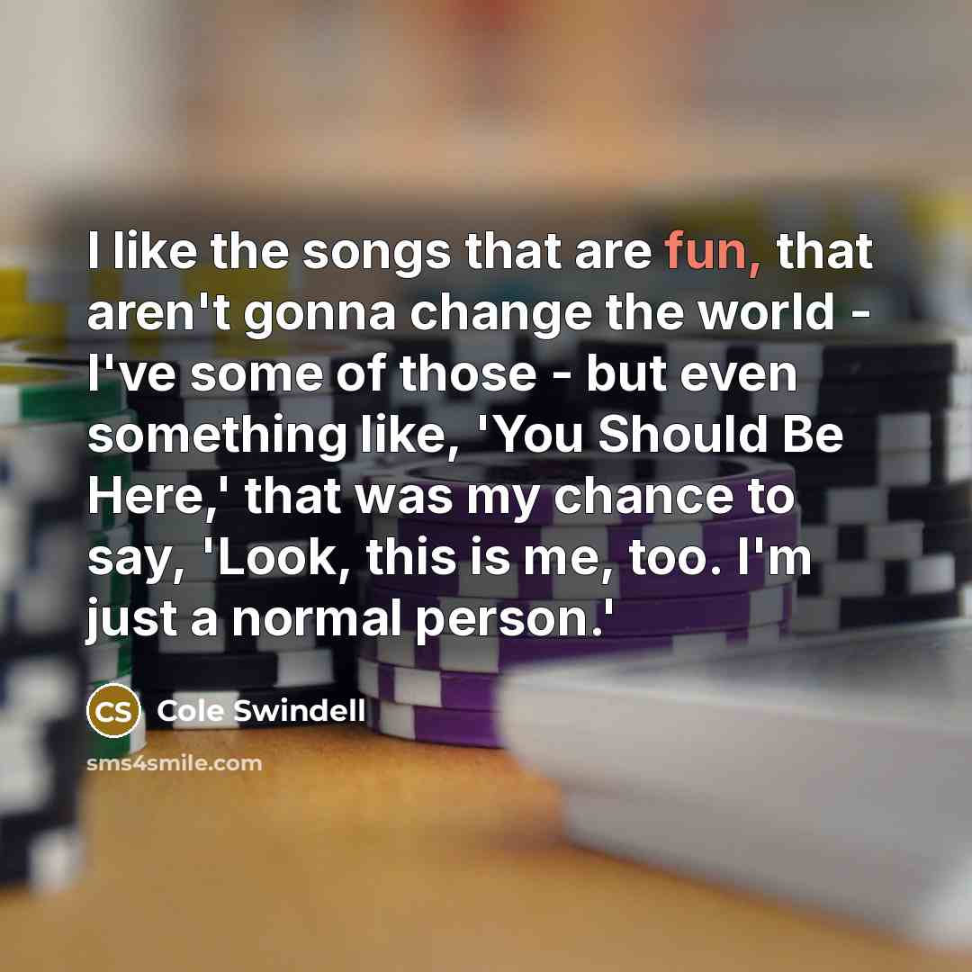 “I like the songs that are fun, that aren't gonna…” quote by Cole Swindell