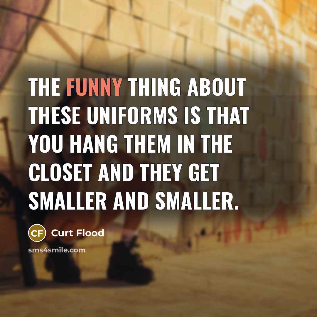 “The funny thing about these uniforms is that you hang…” quote by Curt Flood