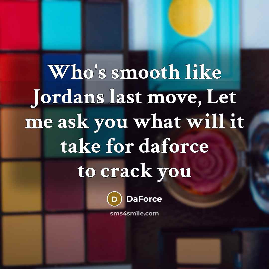 “Who's smooth like Jordans last move, Let me ask you…” quote by DaForce