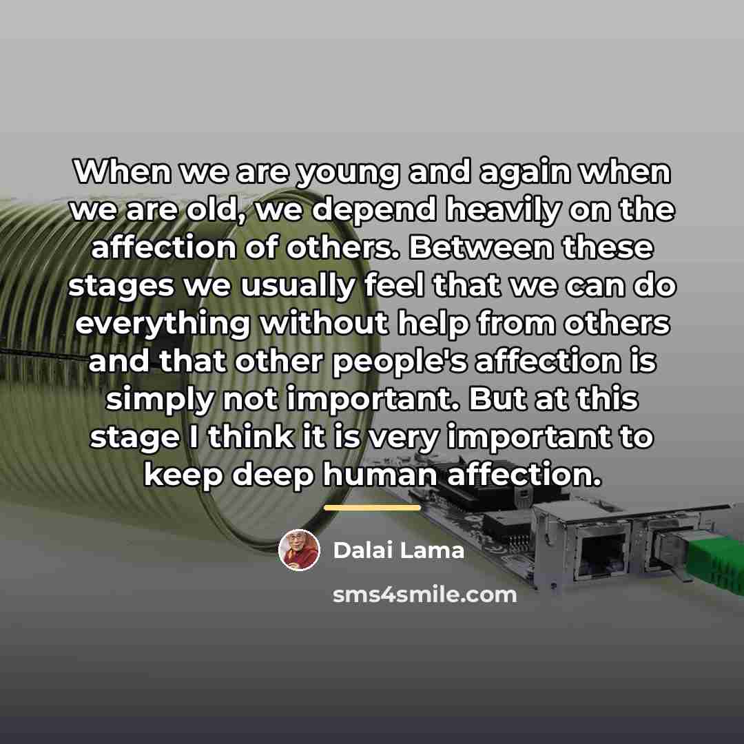 “When we are young and again when we are old,…” quote by Dalai Lama