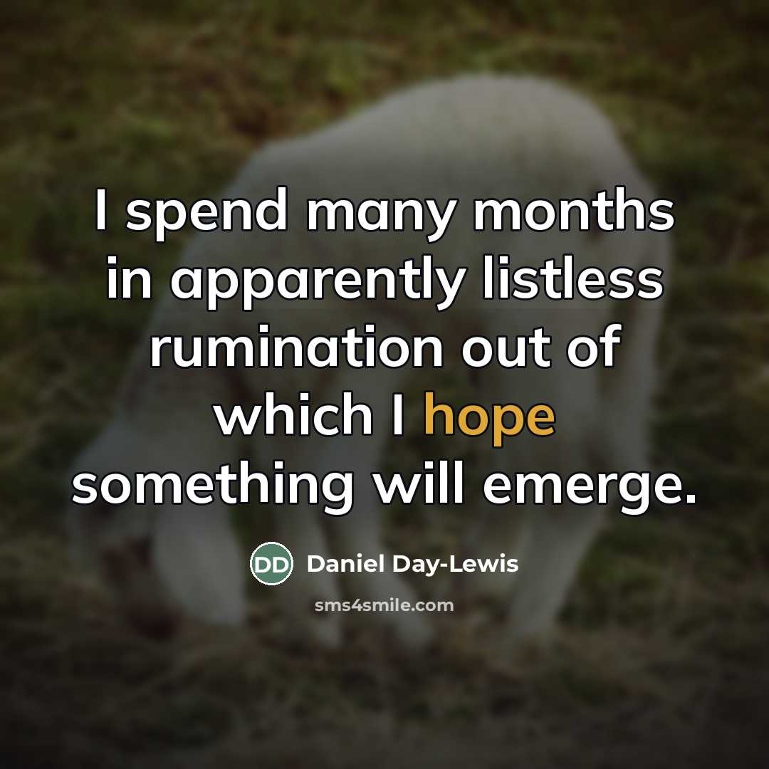 “I spend many months in apparently listless rumination out of…” quote by Daniel Day-Lewis