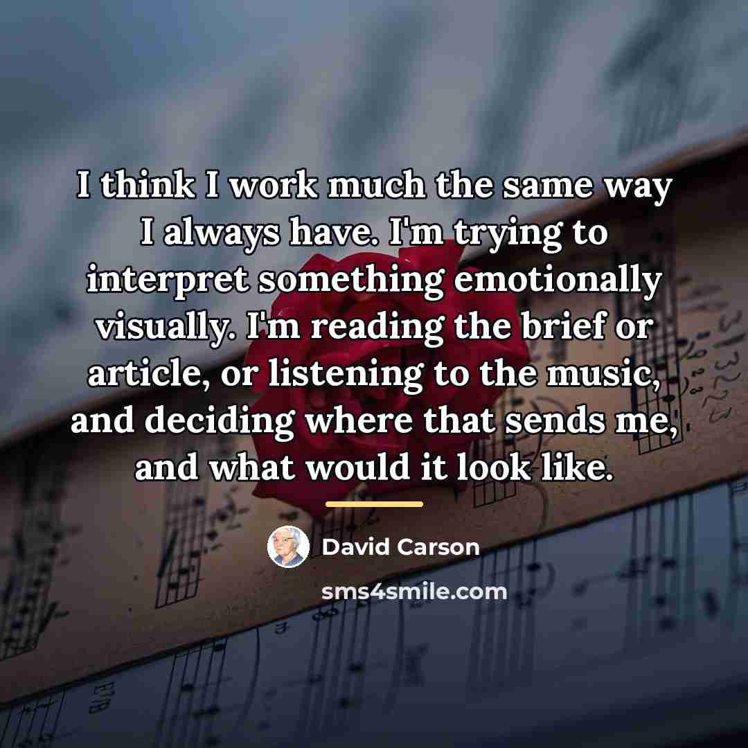 “I think I work much the same way I always…” quote by David Carson