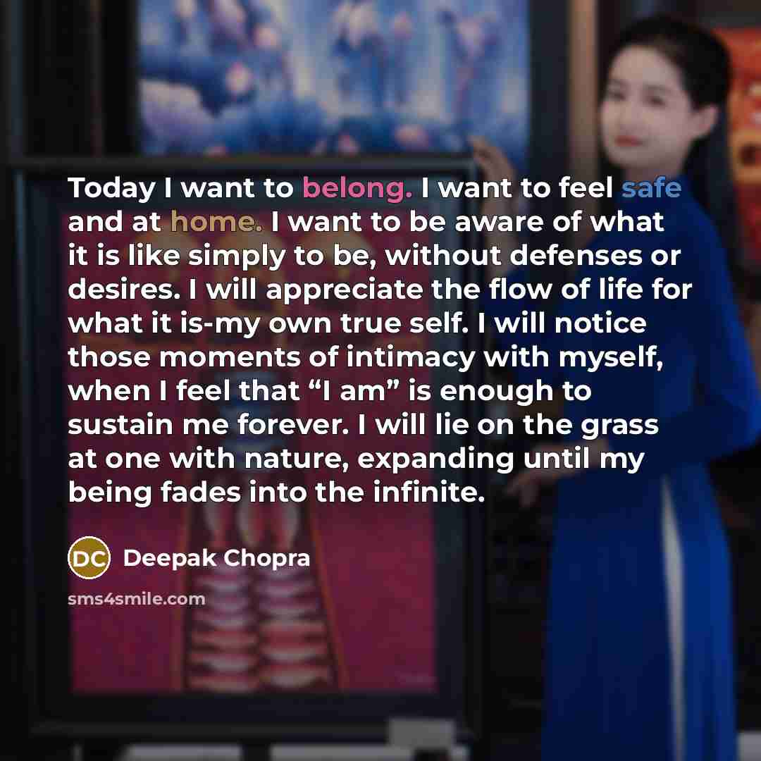 “Today I want to belong. I want to feel safe…” quote by Deepak Chopra