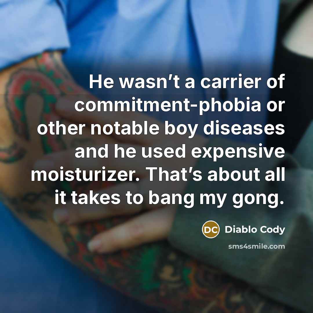 “He wasn’t a carrier of commitment-phobia or other notable boy…” quote by Diablo Cody