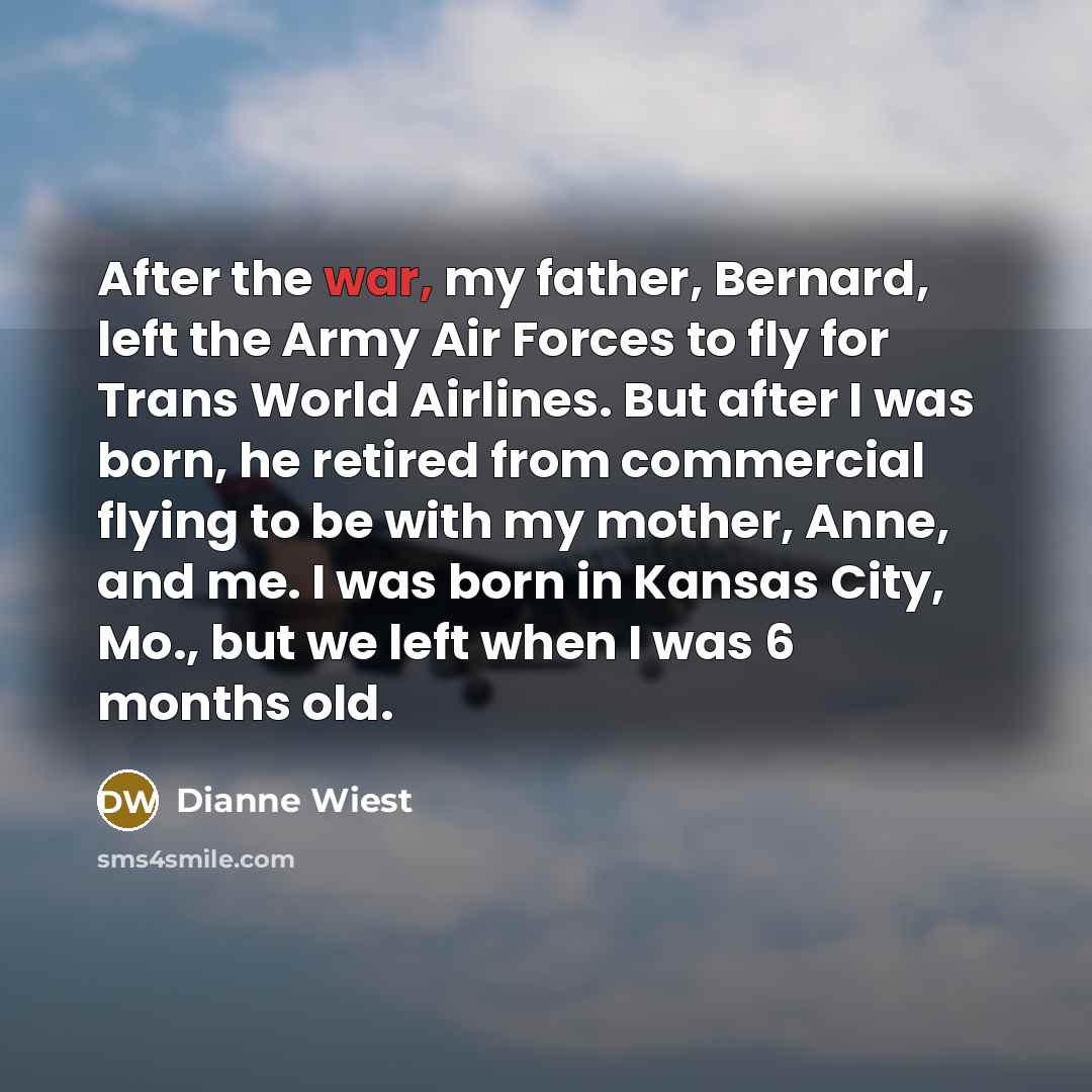 “After the war, my father, Bernard, left the Army Air…” quote by Dianne Wiest