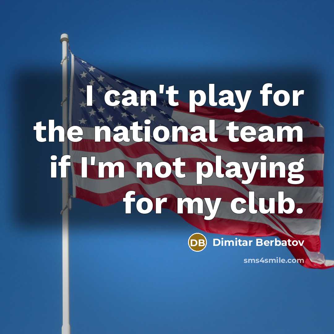 “I can't play for the national team if I'm not…” quote by Dimitar Berbatov