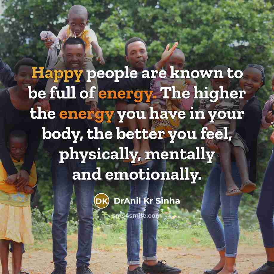 “Happy people are known to be full of energy. The…” quote by DrAnil Kr Sinha
