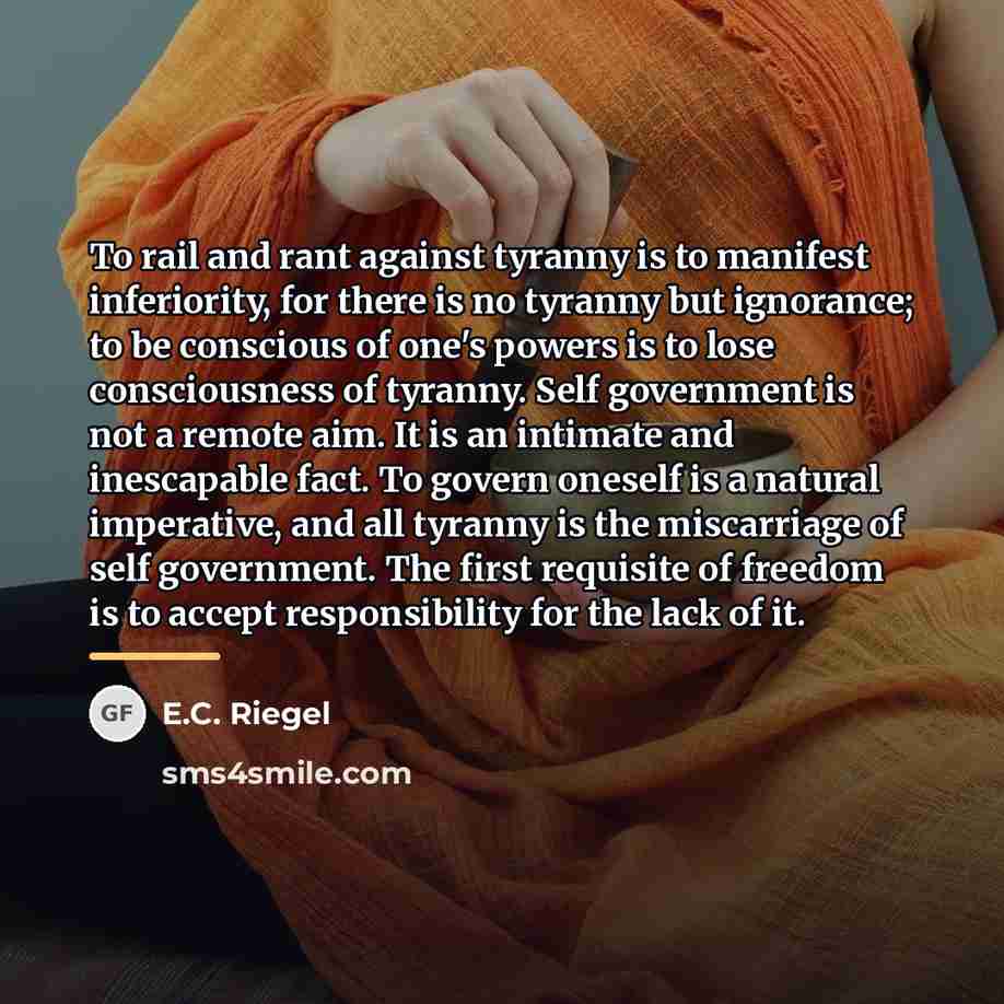 “To rail and rant against tyranny is to manifest inferiority,…” quote by E.C. Riegel