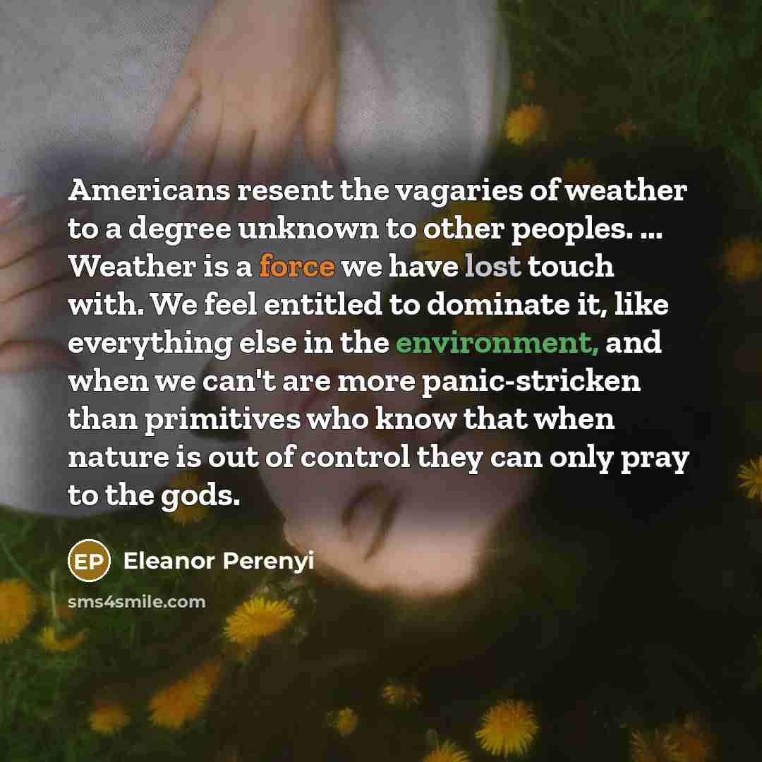 “Americans resent the vagaries of weather to a degree unknown…” quote by Eleanor Perenyi