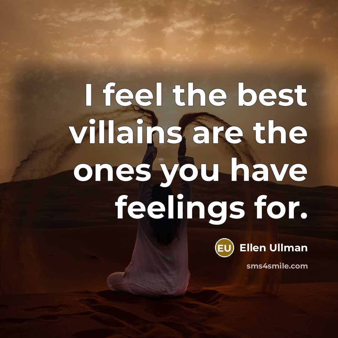 “I feel the best villains are the ones you have…” quote by Ellen Ullman