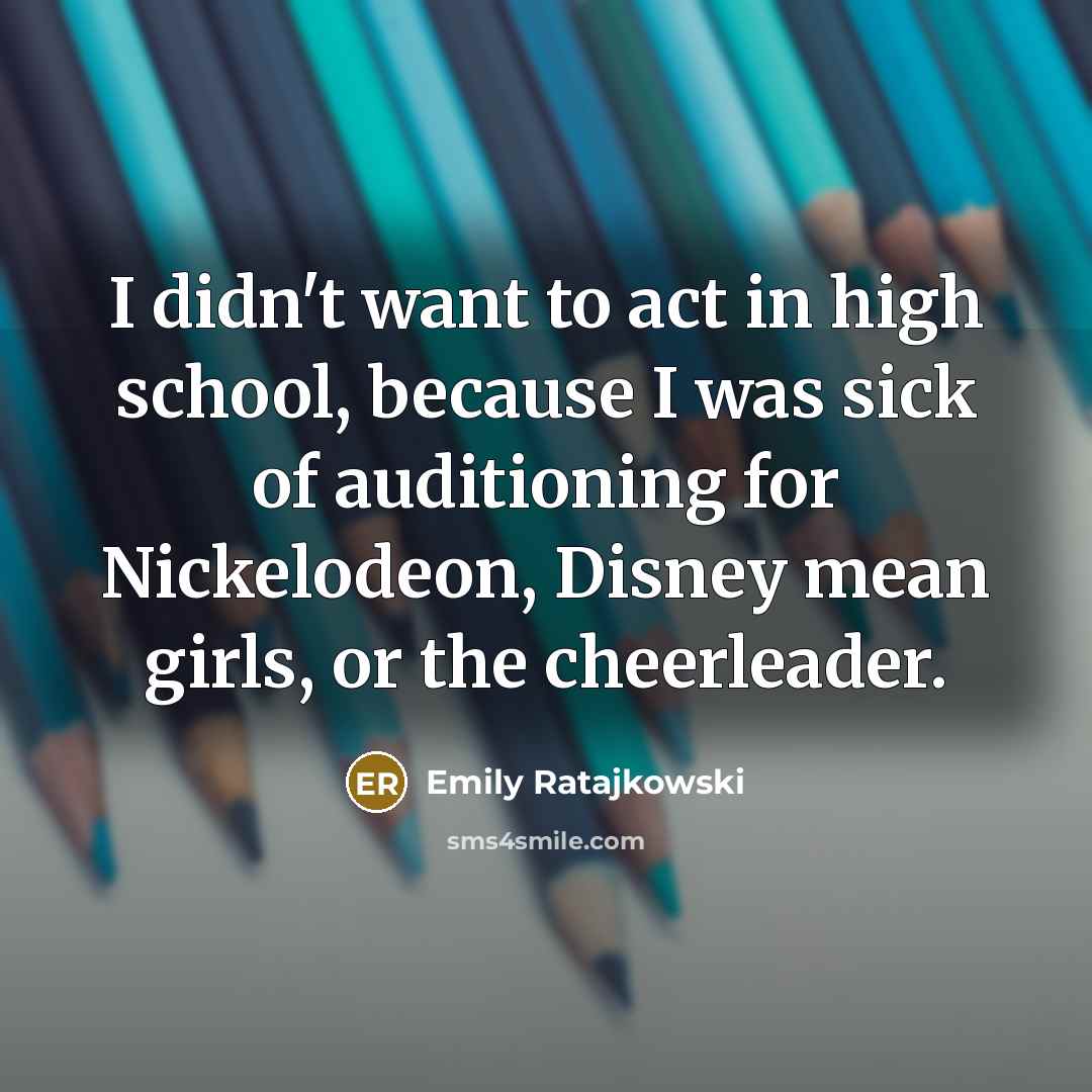 “I didn't want to act in high school, because I…” quote by Emily Ratajkowski