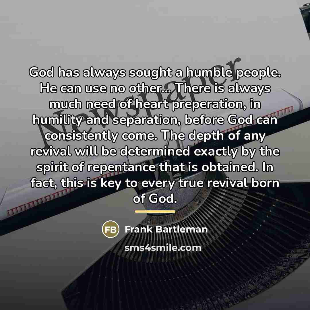“God has always sought a humble people. He can use…” quote by Frank Bartleman