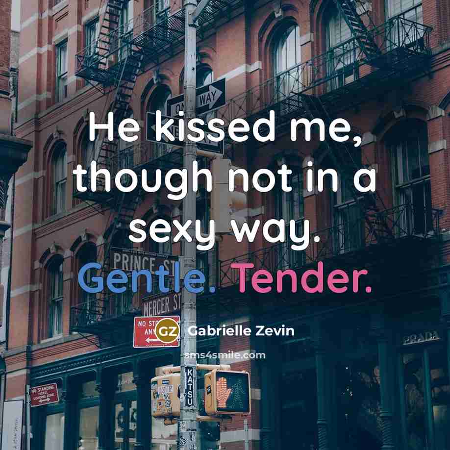 “He kissed me, though not in a sexy way. Gentle. Tender.” quote by Gabrielle Zevin