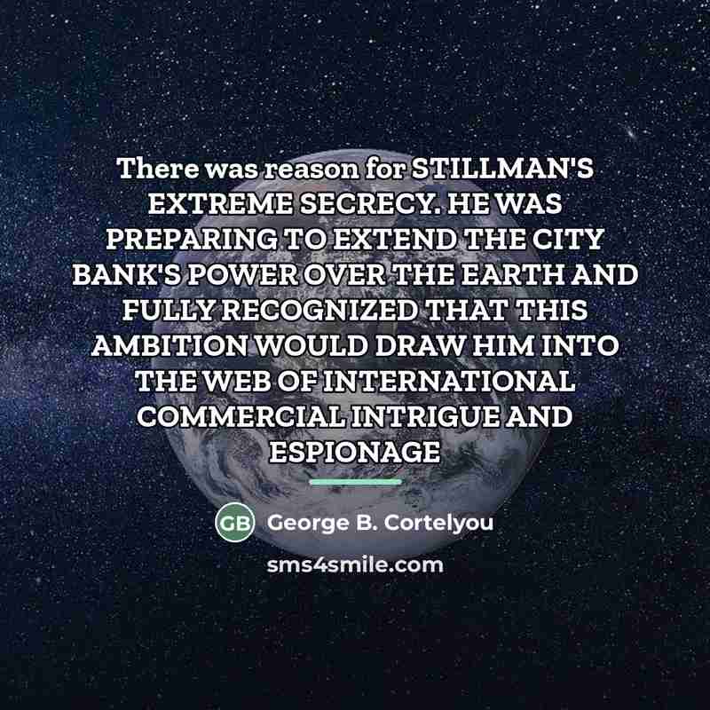 “There was reason for STILLMAN'S EXTREME SECRECY. HE WAS PREPARING…” quote by George B. Cortelyou