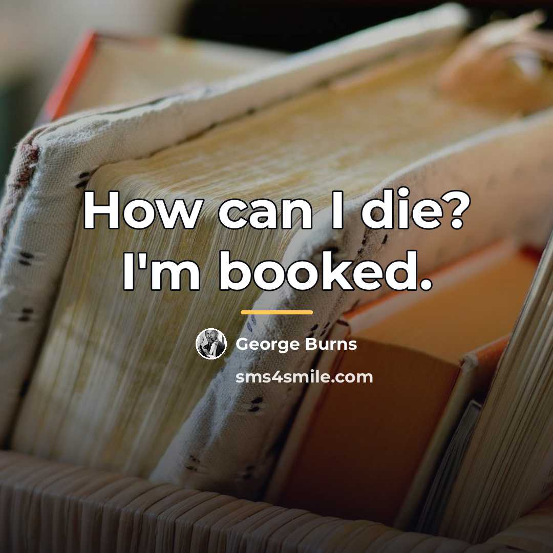 “How can I die? I'm booked.…” quote by George Burns