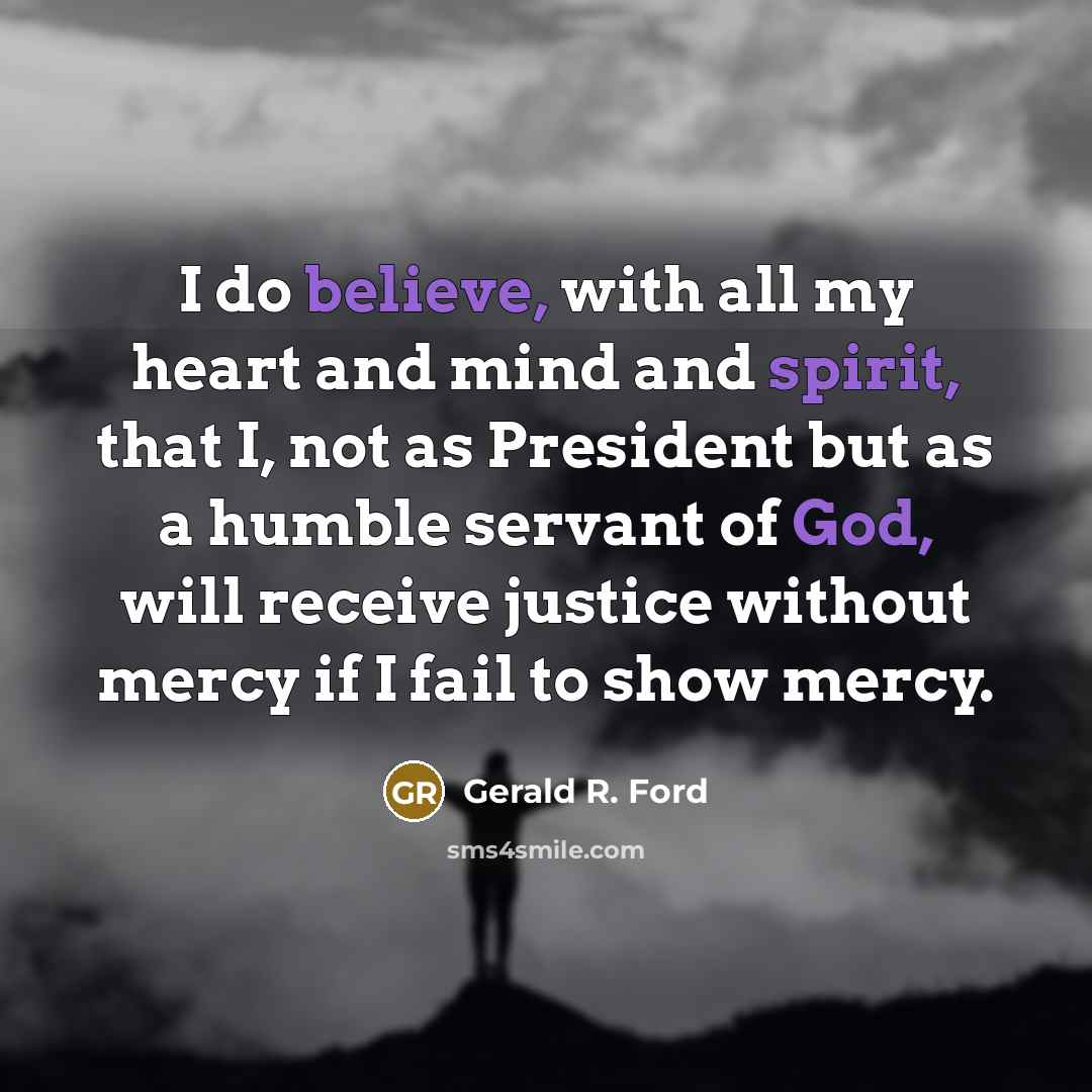 “I do believe, with all my heart and mind and…” quote by Gerald R. Ford