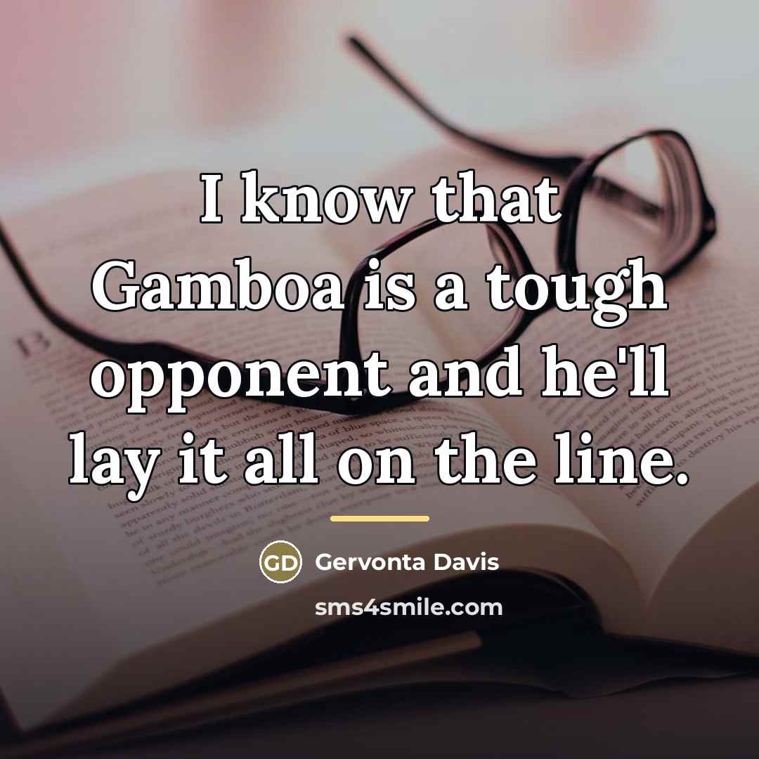 “I know that Gamboa is a tough opponent and he'll…” quote by Gervonta Davis