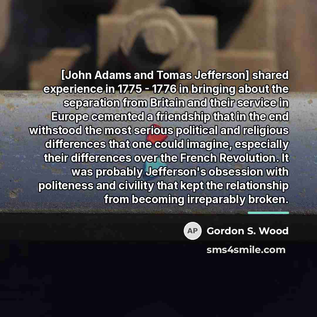 “[John Adams and Tomas Jefferson] shared experience in 1775 -…” quote by Gordon S. Wood