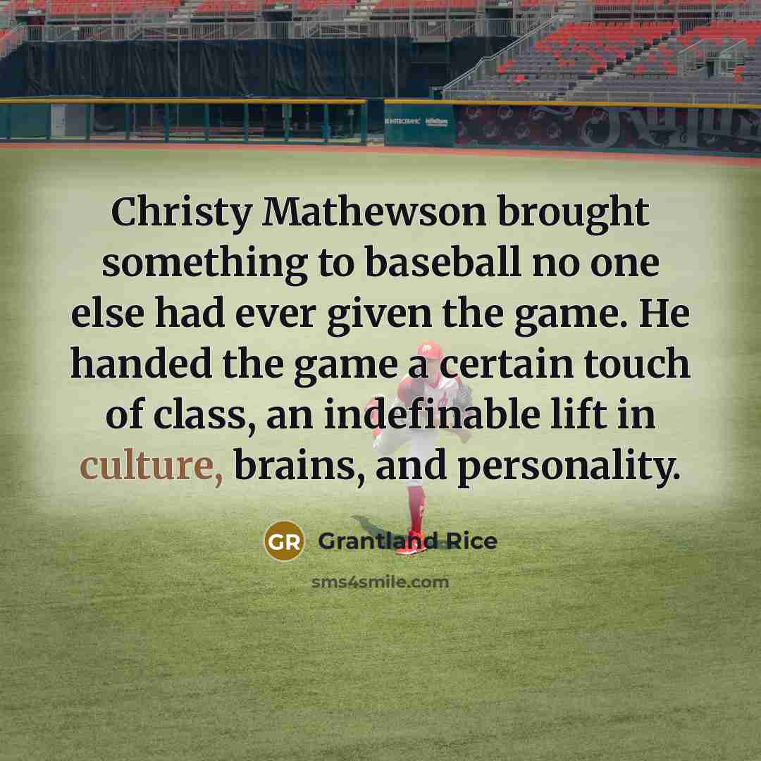 “Christy Mathewson brought something to baseball no one else had…” quote by Grantland Rice