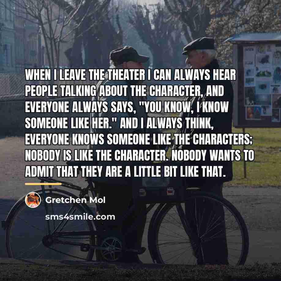 “When I leave the theater I can always hear people…” quote by Gretchen Mol