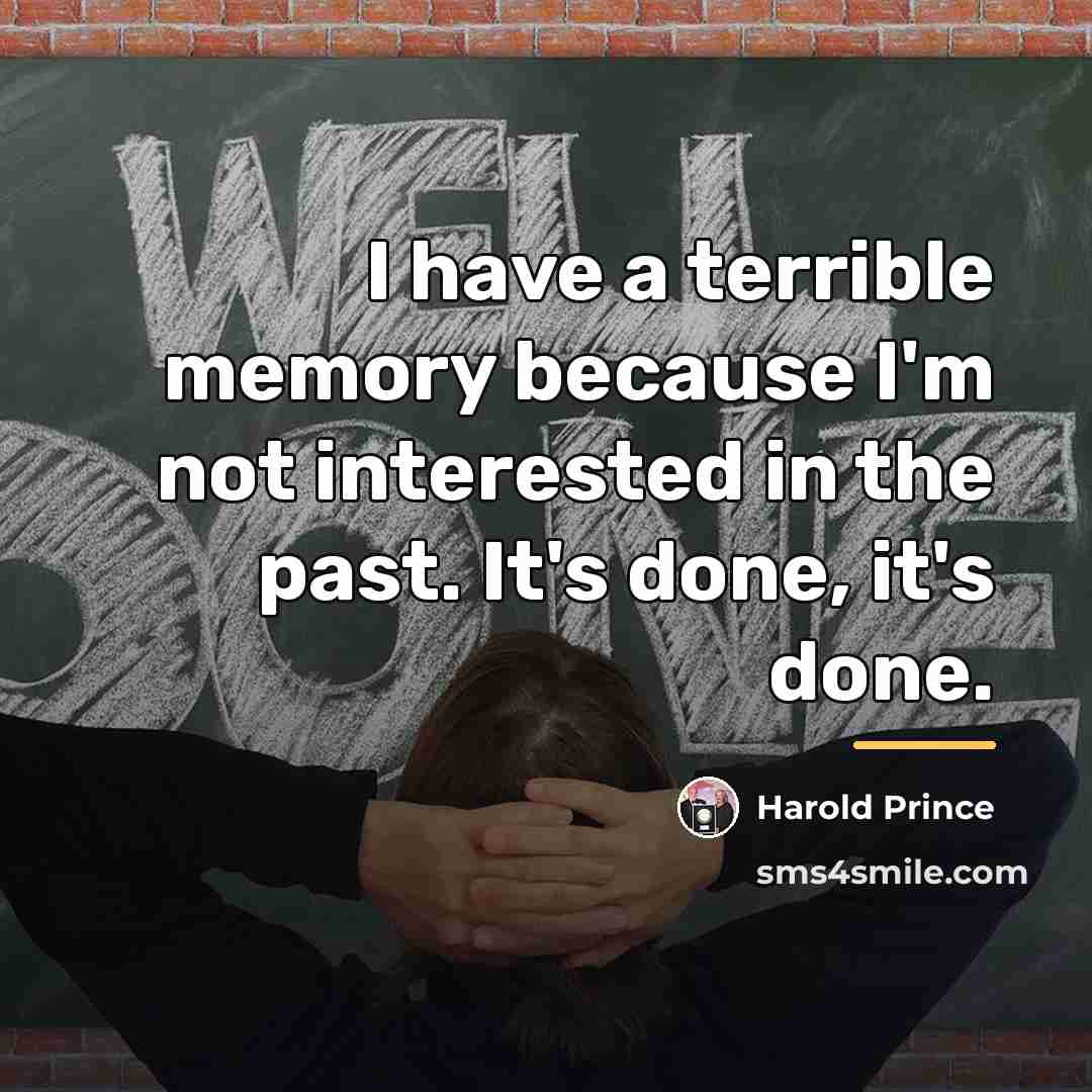 “I have a terrible memory because I'm not interested in…” quote by Harold Prince