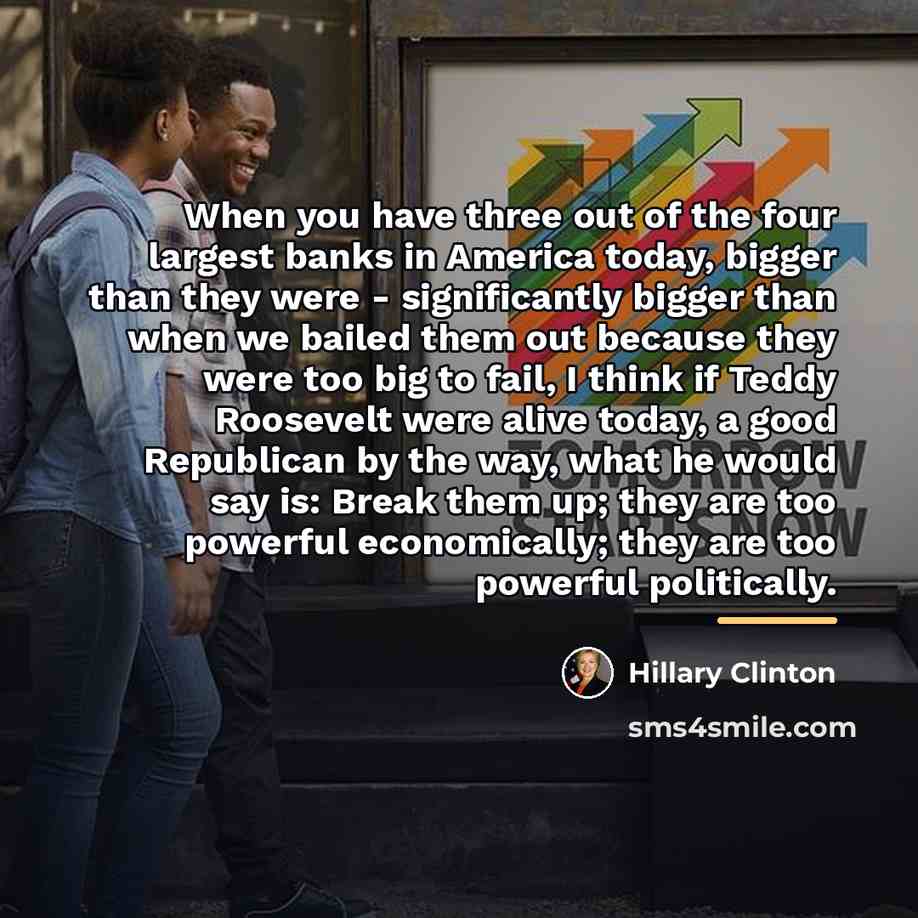 “When you have three out of the four largest banks…” quote by Hillary Clinton