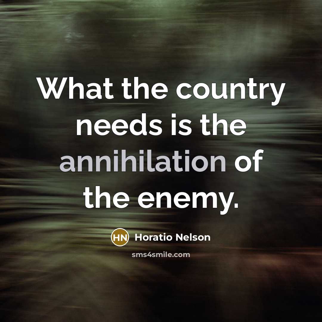 “What the country needs is the annihilation of the enemy.…” quote by Horatio Nelson