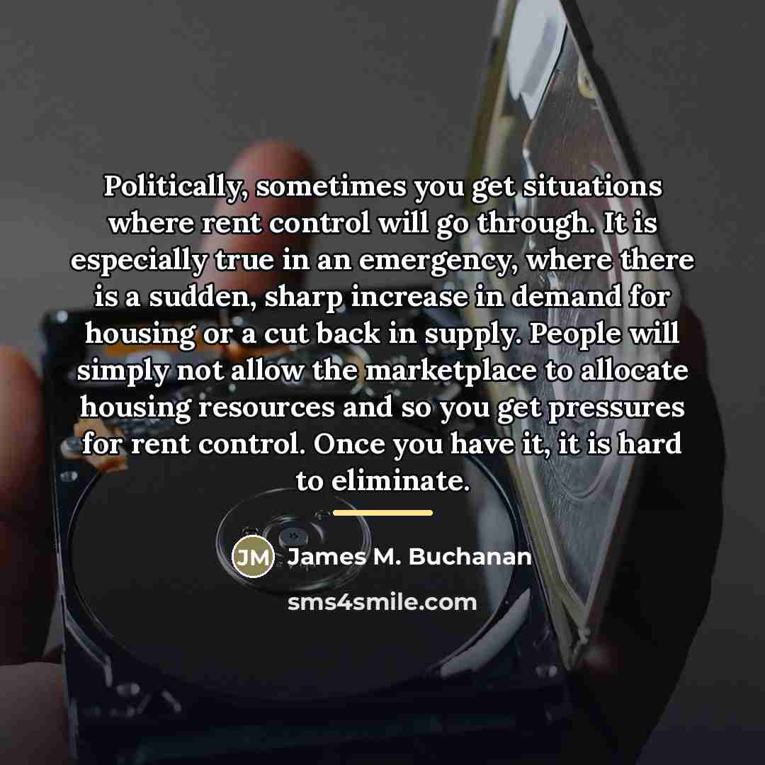 “Politically, sometimes you get situations where rent control will go…” quote by James M. Buchanan