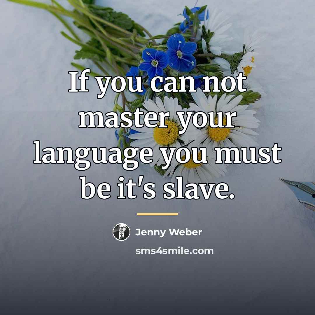 “If you can not master your language you must be…” quote by Jenny Weber