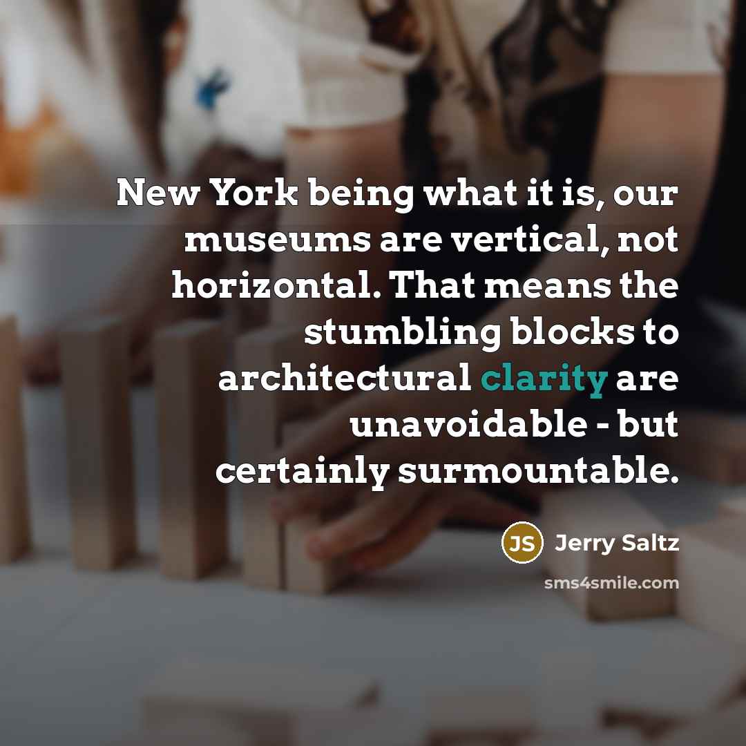 “New York being what it is, our museums are vertical,…” quote by Jerry Saltz