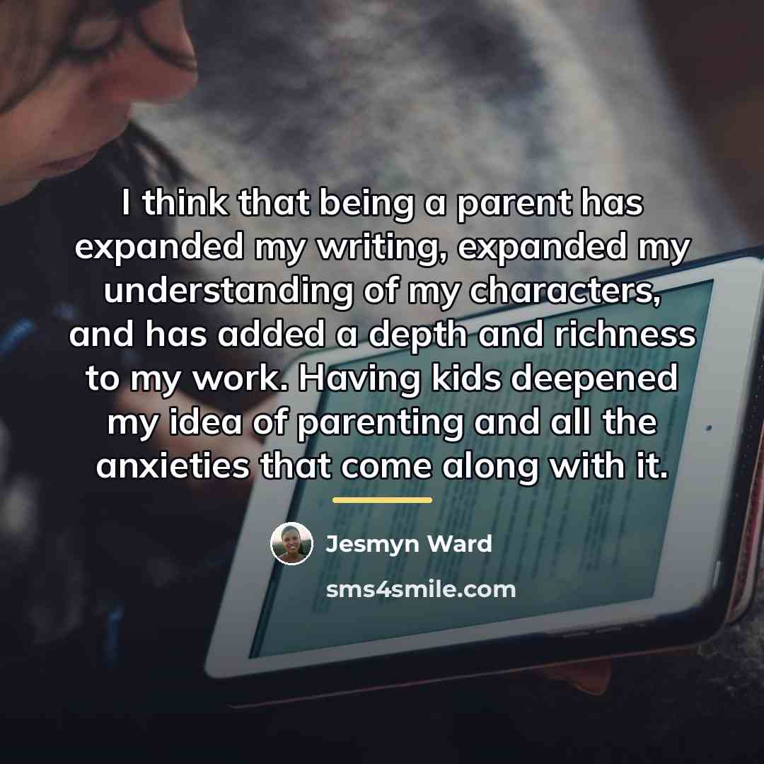“I think that being a parent has expanded my writing,…” quote by Jesmyn Ward