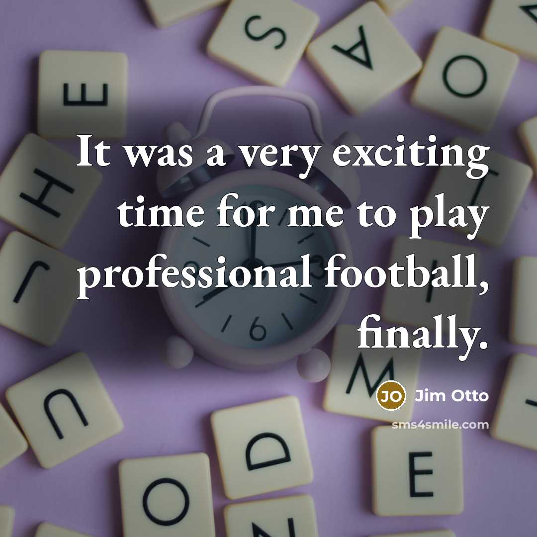 “It was a very exciting time for me to play…” quote by Jim Otto
