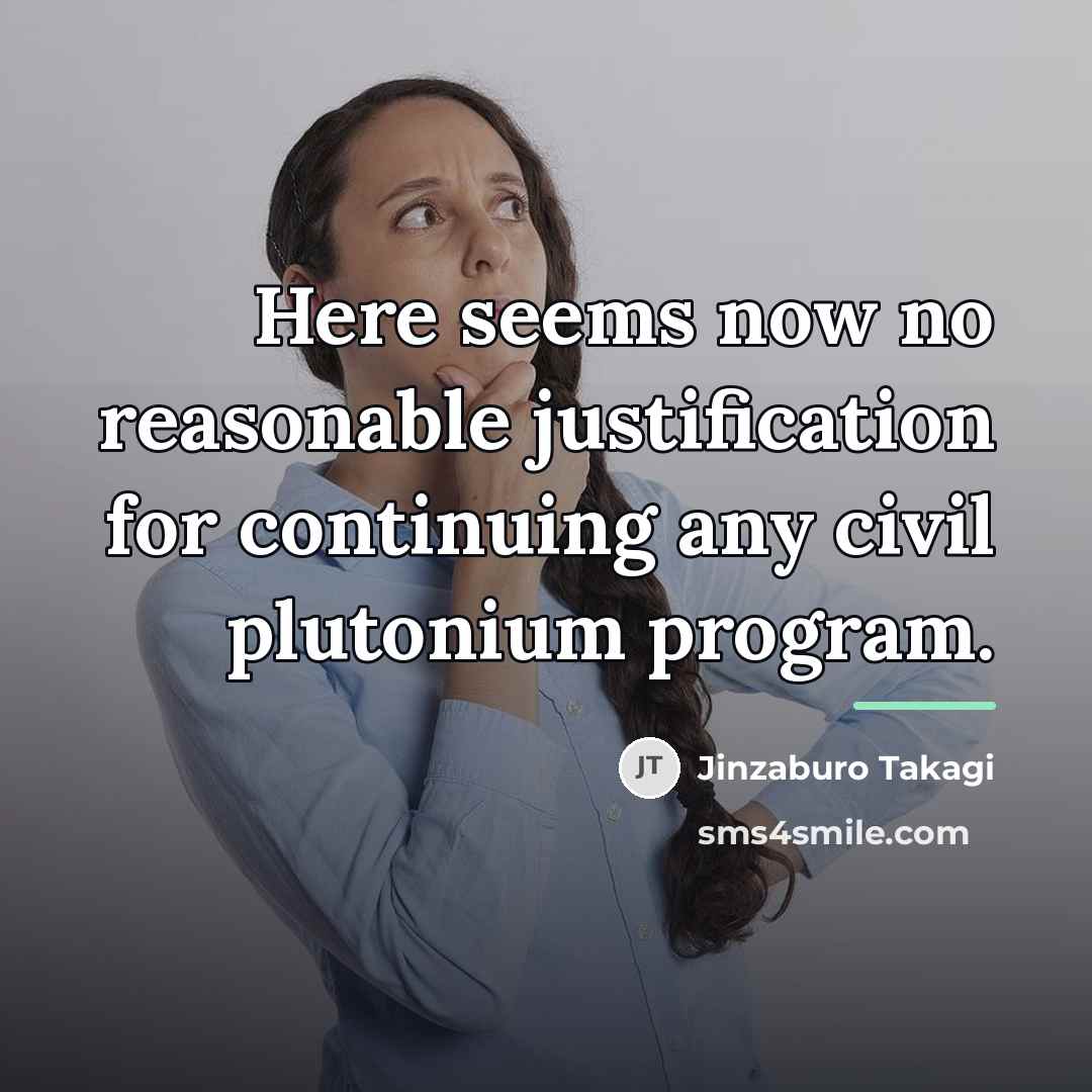 “Here seems now no reasonable justification for continuing any civil…” quote by Jinzaburo Takagi