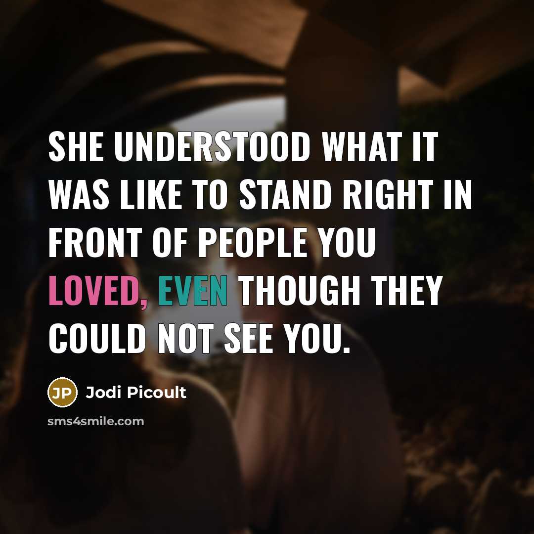 “She understood what it was like to stand right in…” quote by Jodi Picoult