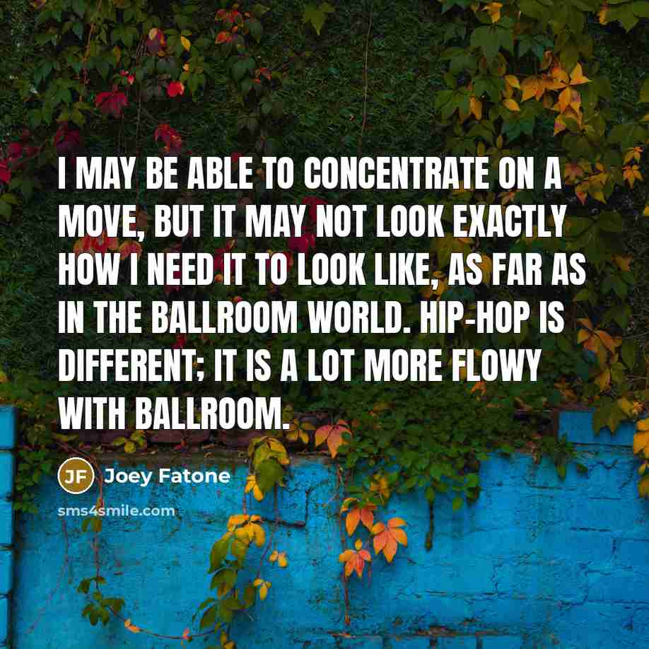 “I may be able to concentrate on a move, but…” quote by Joey Fatone