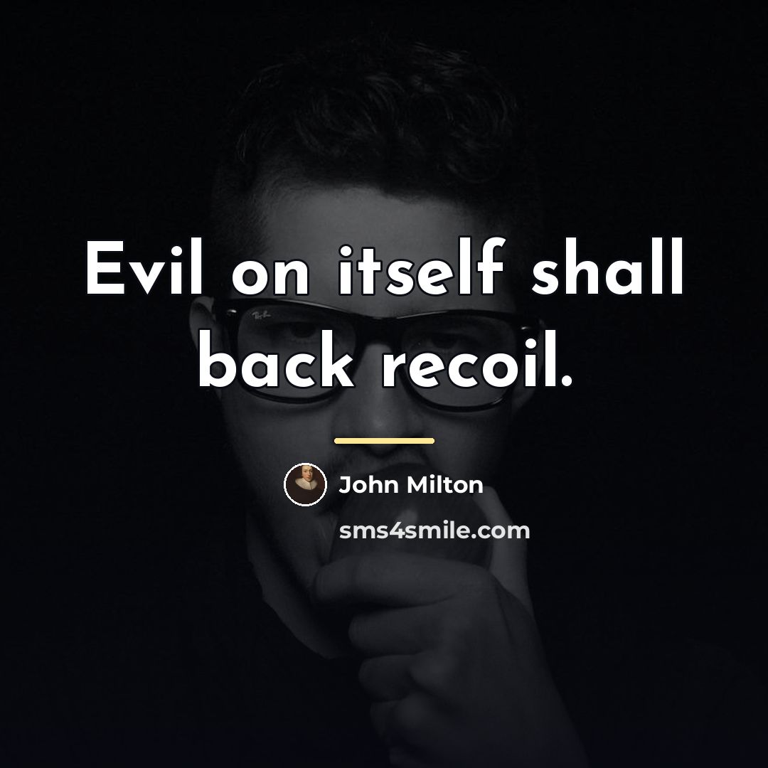 “Evil on itself shall back recoil.…” quote by John Milton
